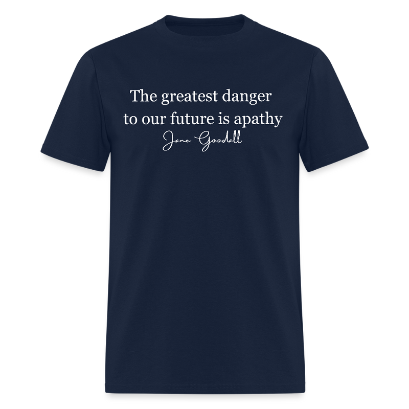The Greatest Danger To Our Future Is Apathy Jane Goodall T Shirt - navy