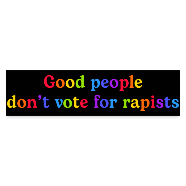Good People Don't Vote For Rapists Bumper Sticker - white matte