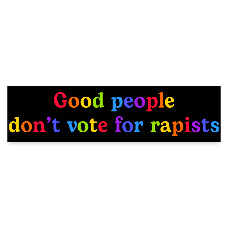 Good People Don't Vote For Rapists Bumper Sticker - white matte