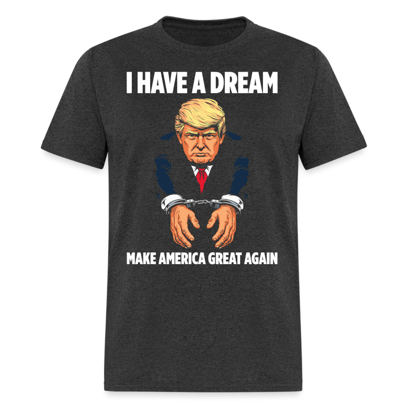 I Have A Dream T Shirt - heather black