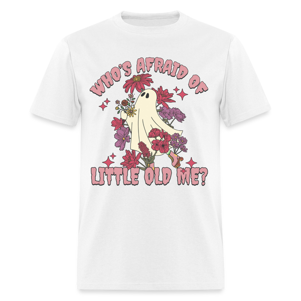 Who Afraid Of Little Old Me T Shirt - white