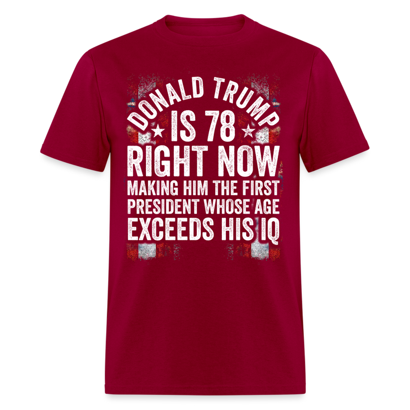 Donald Trump Is 78 Right Now T Shirt - dark red