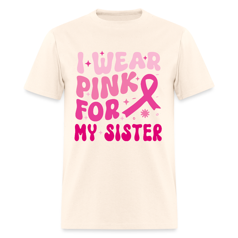 I Wear Pink For My Sister Breast Cancer Awareness Month T Shirt - natural