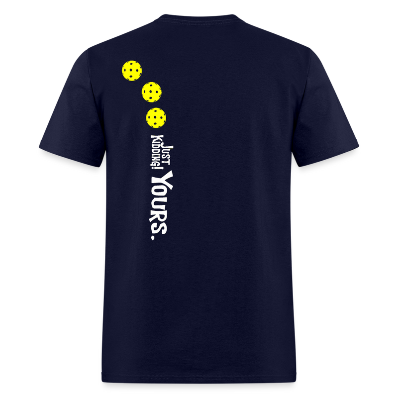Mine Mine Mine Just Kidding Yours Pickleball T Shirt - navy
