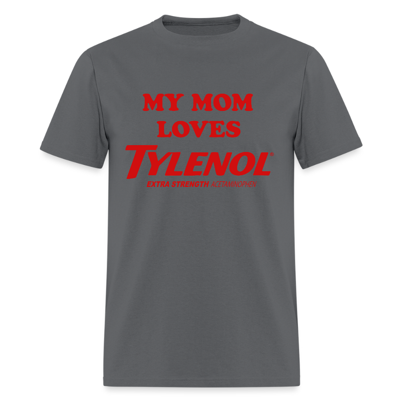 My Mom Loves Tylenol T Shirt - charcoal