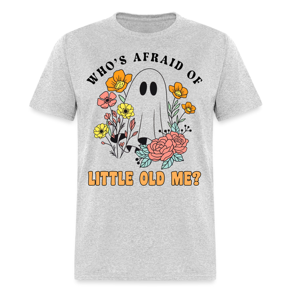 Who Afraid Of Little Old Me T Shirt - heather gray