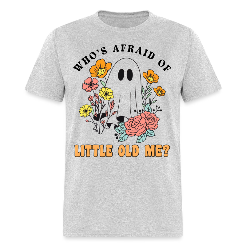Who Afraid Of Little Old Me T Shirt - heather gray