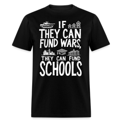 If They Can Fund Wars T Shirt - black