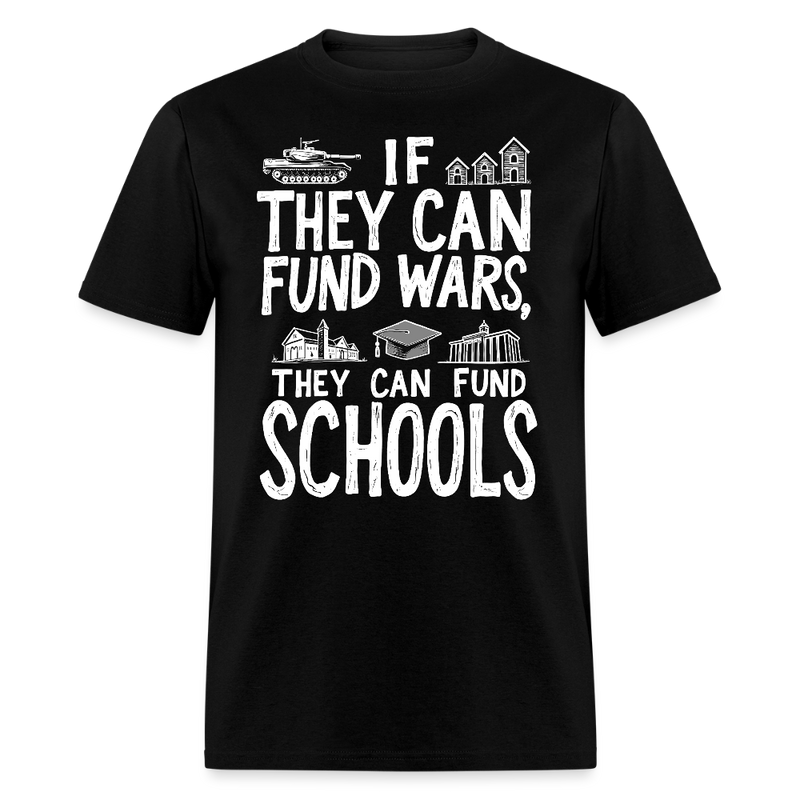 If They Can Fund Wars T Shirt - black