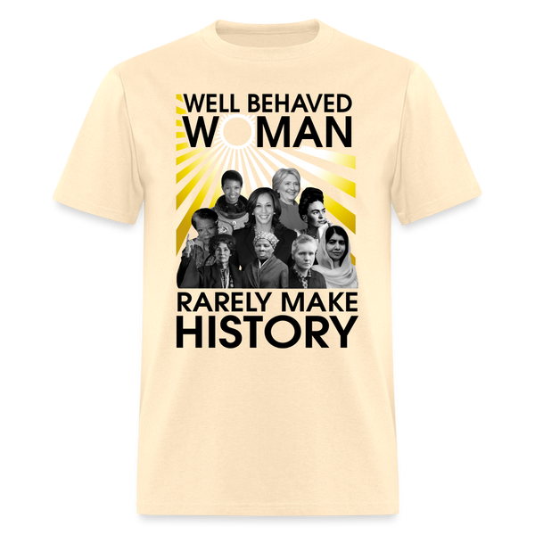 Well Behaved Women Rarely Make History T Shirt - natural