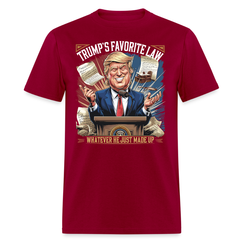 Trump’s Favorite Law Whatever He Just Made Up T Shirt - dark red