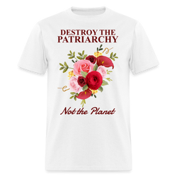 Destroy the Patriarchy Not The Planet T Shirt - white