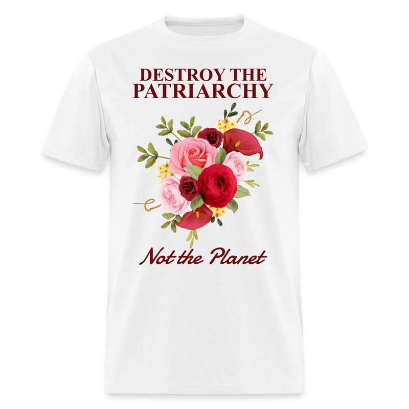 Destroy the Patriarchy Not The Planet T Shirt - white