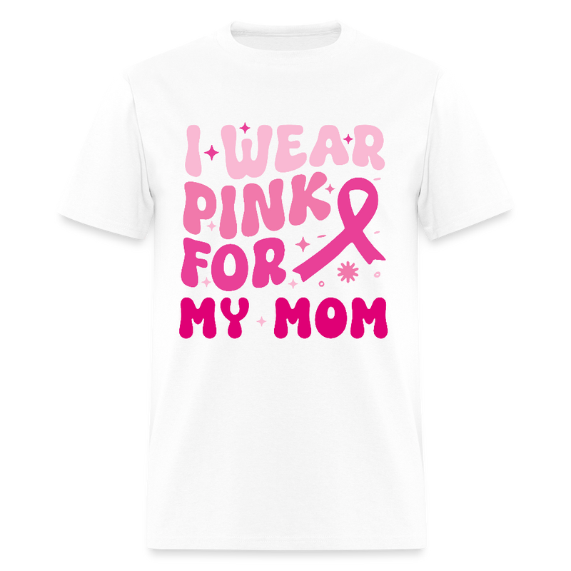I Wear Pink For My Mom Breast Cancer Awareness Month T Shirt - white