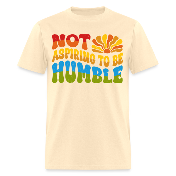 Not Aspiring To Be Humble T Shirt - natural