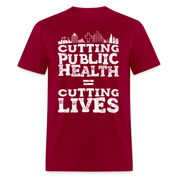 Cutting Public Health = Cutting Lives T Shirt - dark red