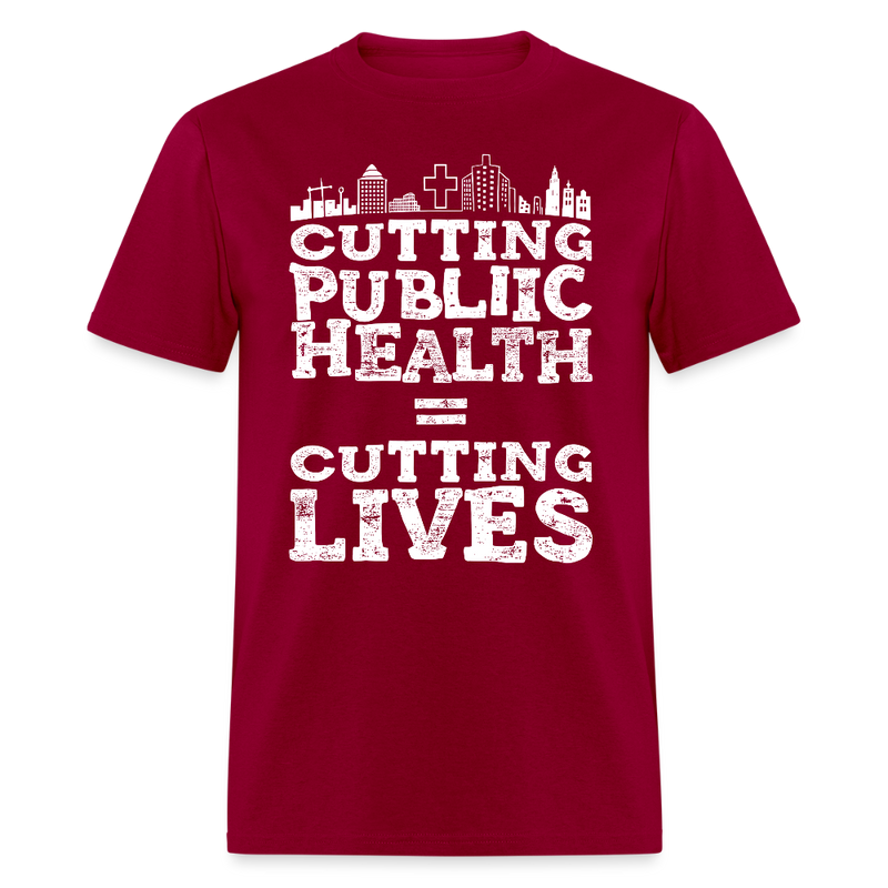 Cutting Public Health = Cutting Lives T Shirt - dark red