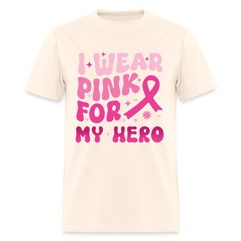 I Wear Pink For My Hero Breast Cancer Awareness Month T Shirt - natural