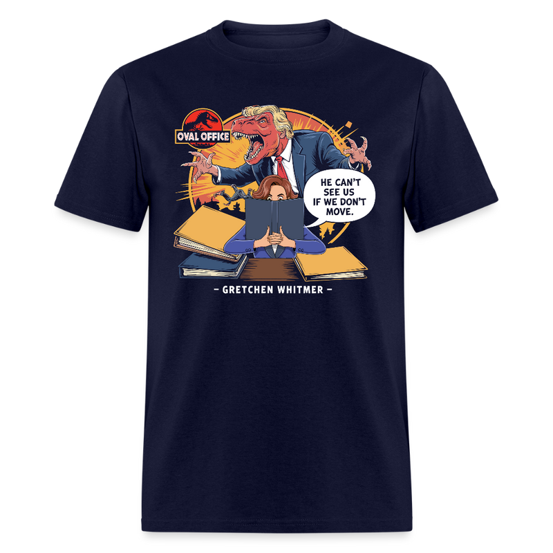 He Can't See Us If We Don't Move - Gretchen Whitmer T Shirt - navy