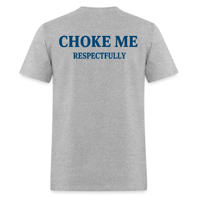 Choke Me Respectfully T Shirt - heather gray
