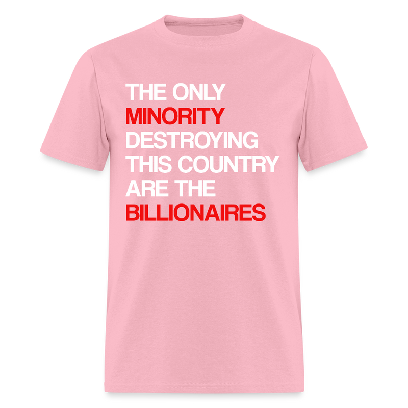 The Only Minority Destroying This Country Are Billionaires T Shirt - pink