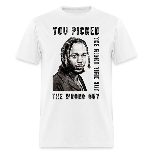You Picked The Right Time But The Wrong Guy T Shirt - white