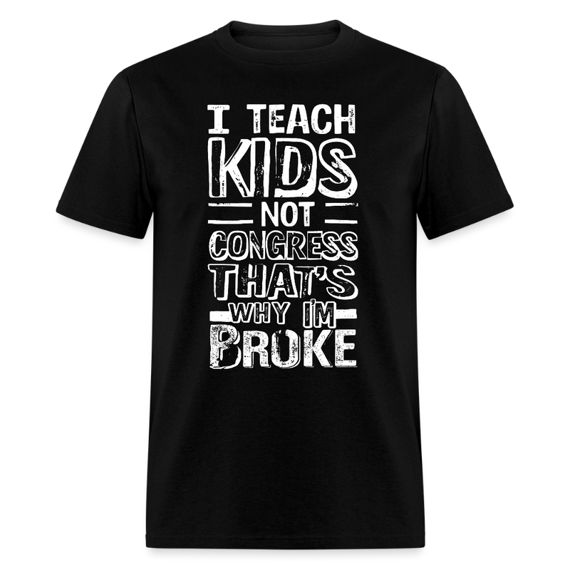I Teach Kids Not Congress T Shirt - black