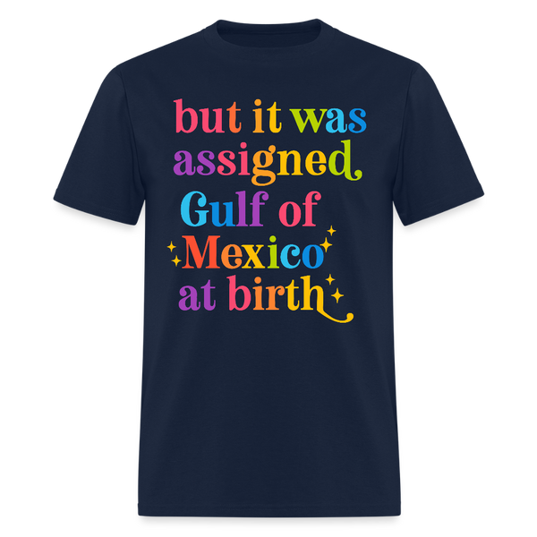 But It Was Assigned Gulf Of Mexico At Birth T Shirt - navy