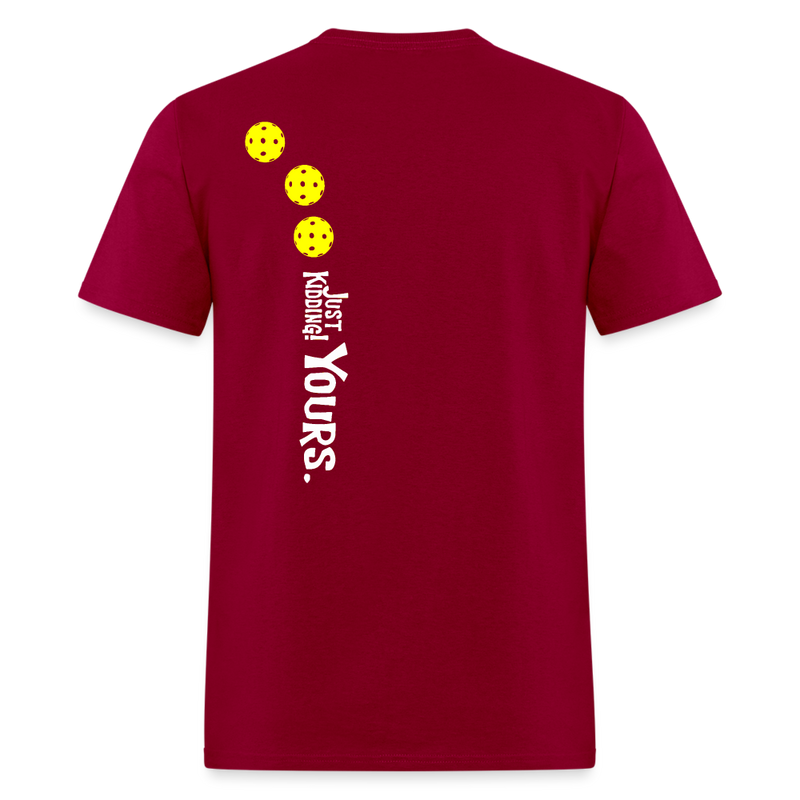 Mine Mine Mine Just Kidding Yours Pickleball T Shirt - dark red
