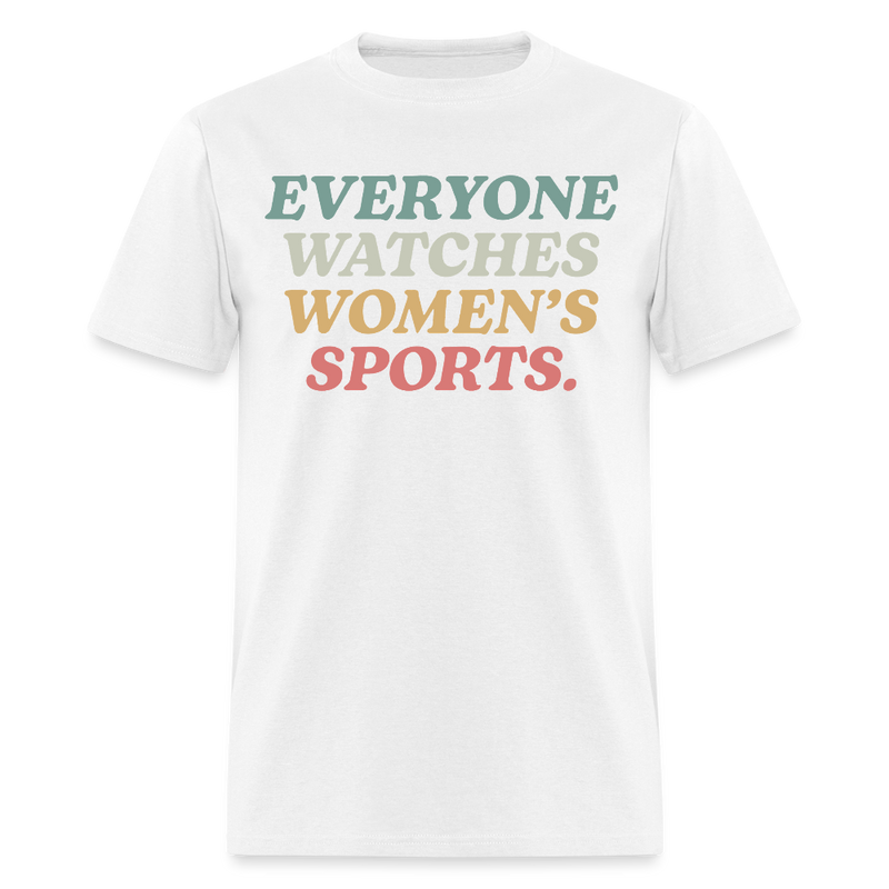 Everyone Watches Women's Sports T Shirt - white