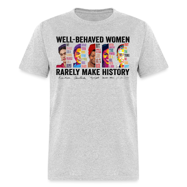 Well - Behaved Women Rarely Make History White T Shirt - heather gray