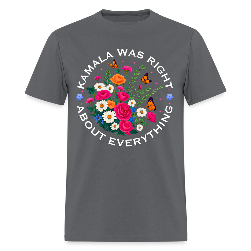 Kamala Was Right About Everything T Shirt - charcoal