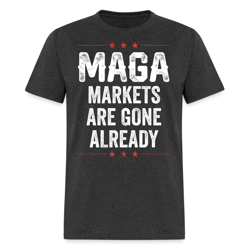 MAGA Markets Are Gone Already T Shirt - heather black