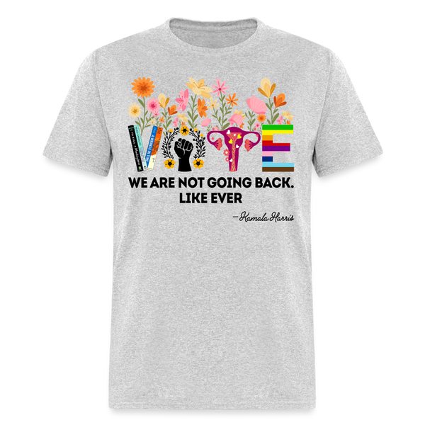 We Are Not Going Back Like Ever T Shirt - heather gray