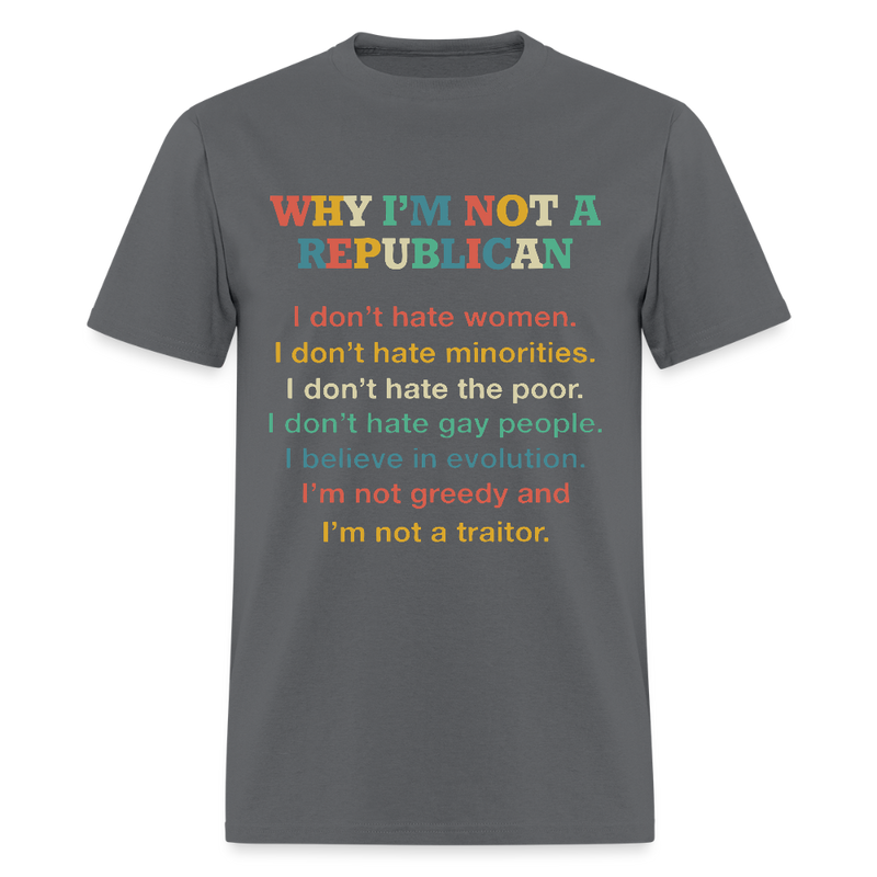 Why I'm Not A Republican T Shirt - charcoal