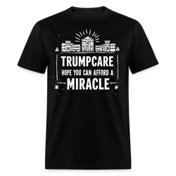 Trumpcare Hope You Can Afford a Miracle T Shirt - black