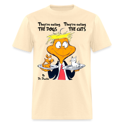 They're Eating Dogs, They're Eating Cats T Shirt - natural