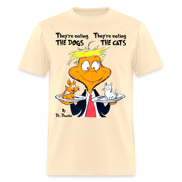 They're Eating Dogs, They're Eating Cats T Shirt - natural