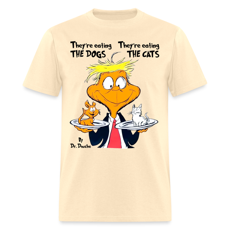 They're Eating Dogs, They're Eating Cats T Shirt - natural