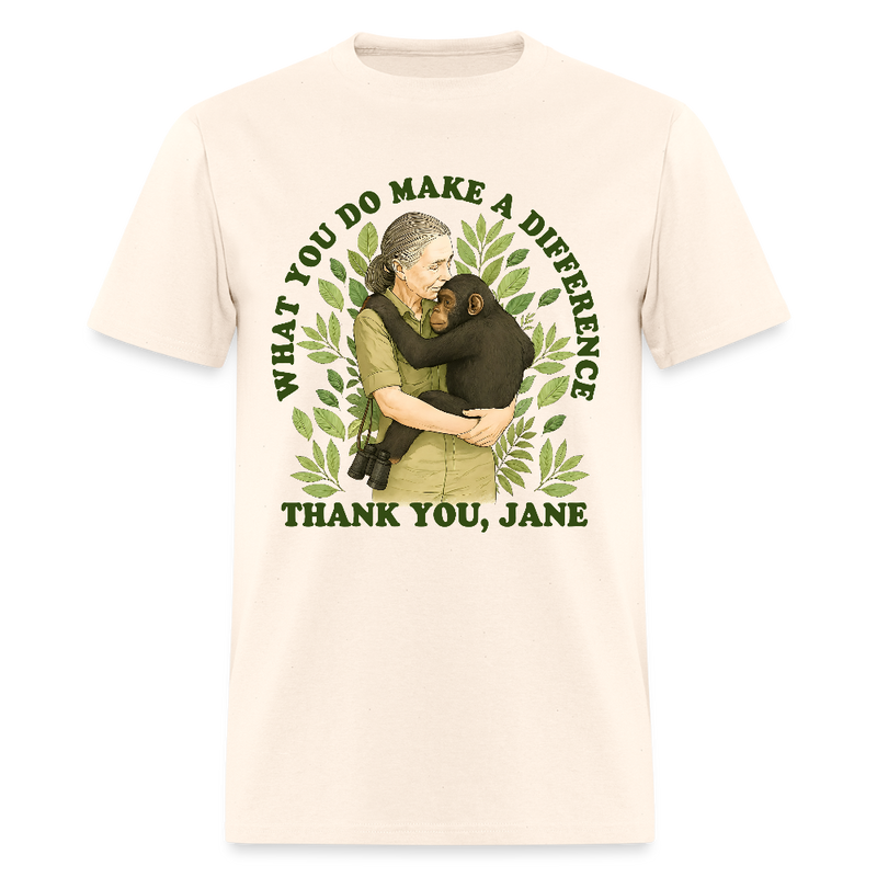 What You Do Makes A Difference Thank You Jane Goodall T Shirt - natural