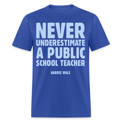 Never Underestimate A Public School Teacher T-Shirt - royal blue