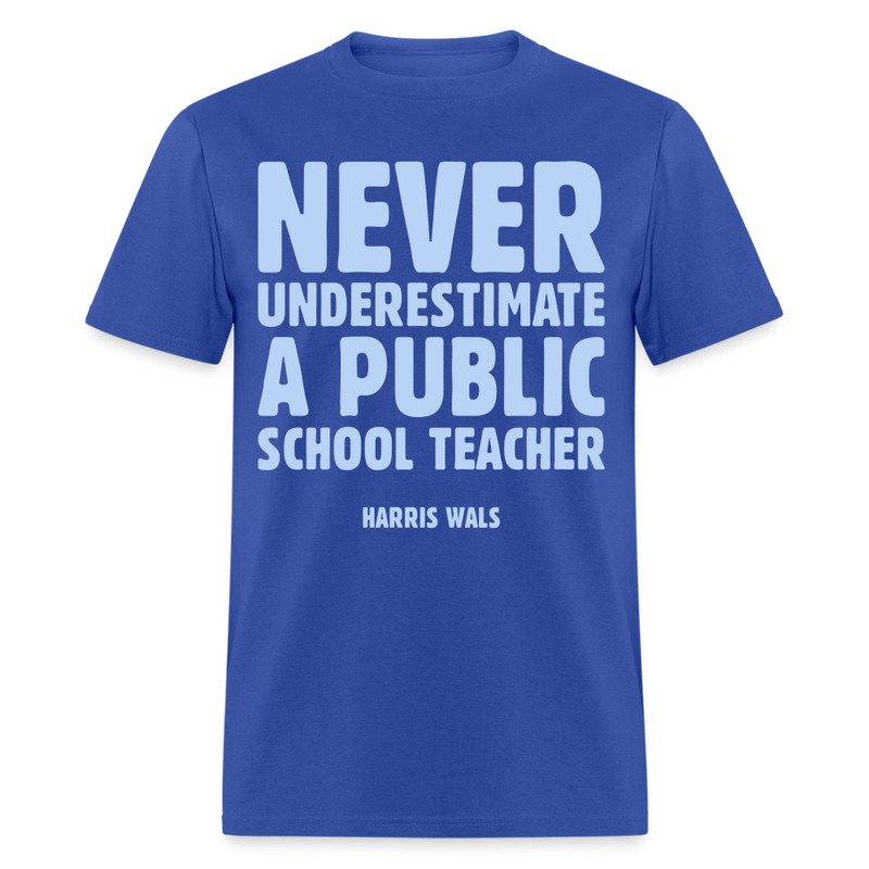 Never Underestimate A Public School Teacher T-Shirt - royal blue