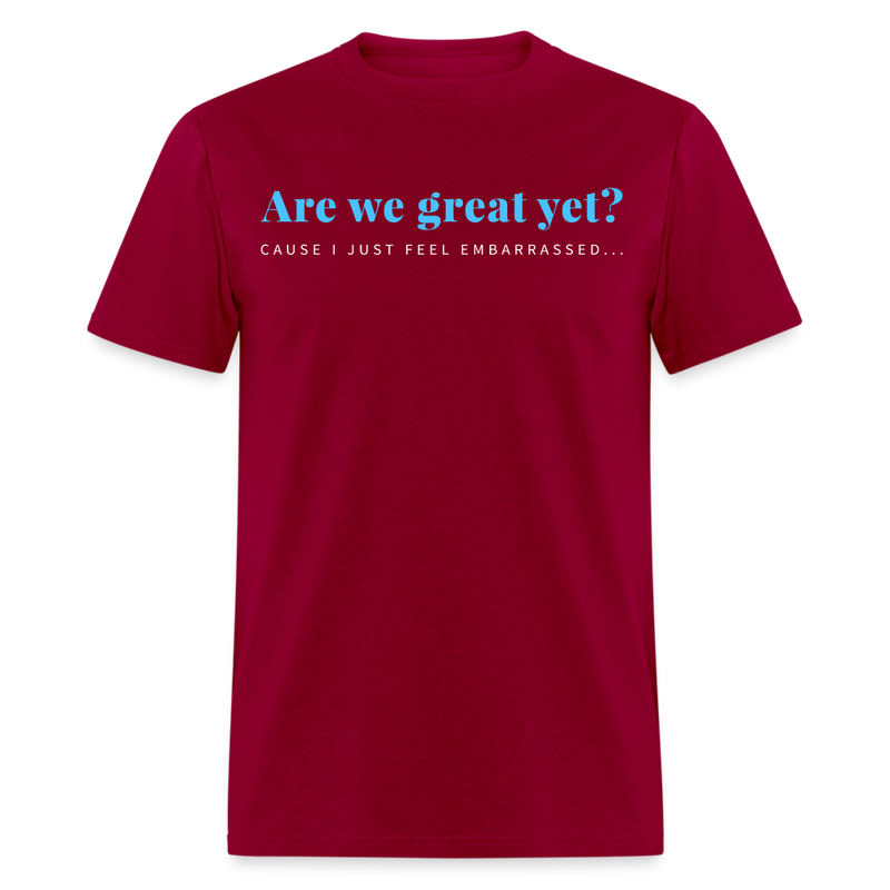Are We Great Yet T Shirt - dark red