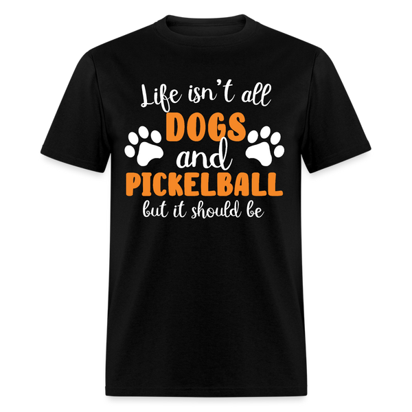 Life Isn't All Dogs And Pickleball T Shirt - black