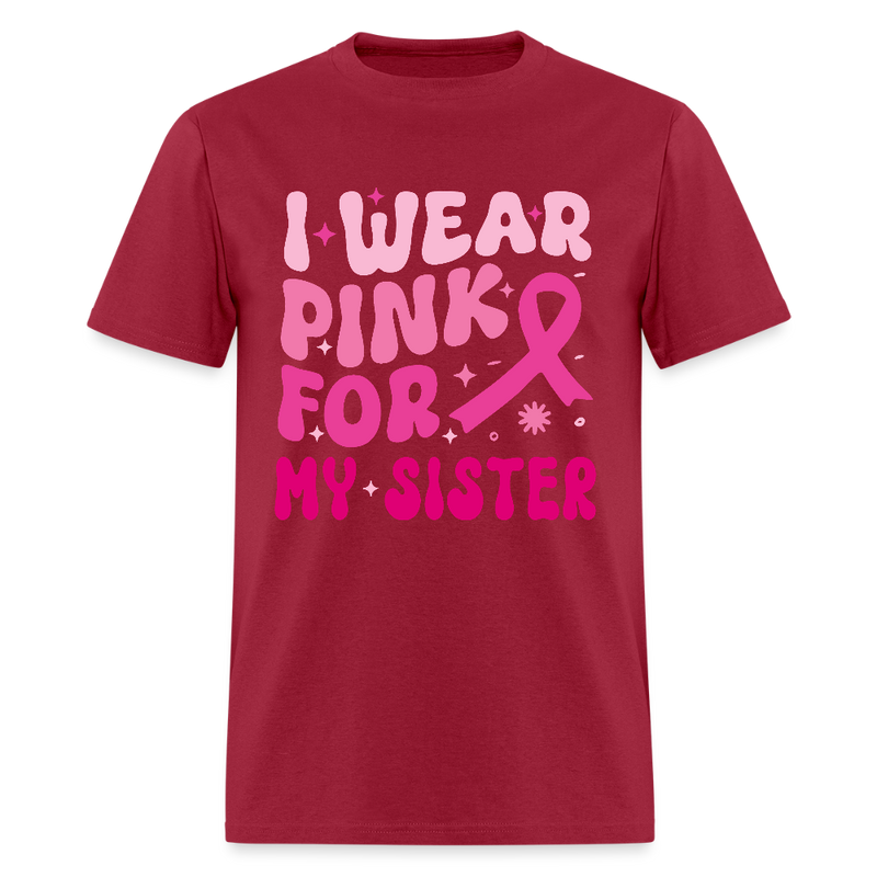 I Wear Pink For My Sister Breast Cancer Awareness Month T Shirt - dark red