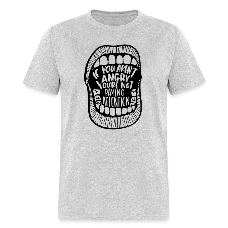 If You Aren't Angry You're Not Paying Attention T Shirt - heather gray