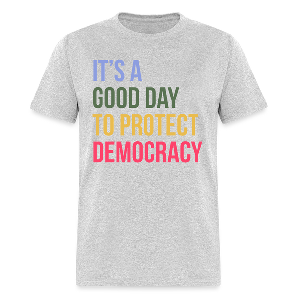 It's A Good Day To Protect Democracy T Shirt - heather gray
