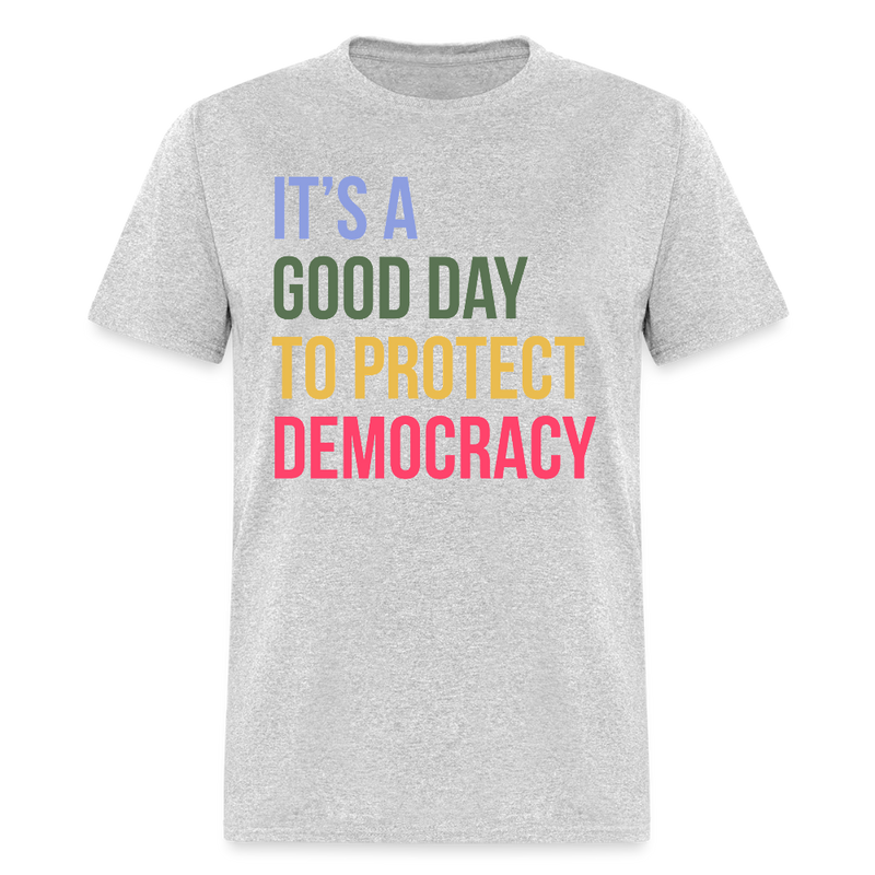 It's A Good Day To Protect Democracy T Shirt - heather gray