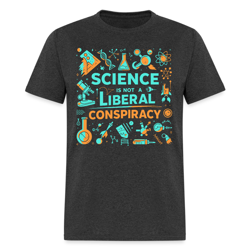 Science Is Not A Liberal Conspiracy T Shirt - heather black