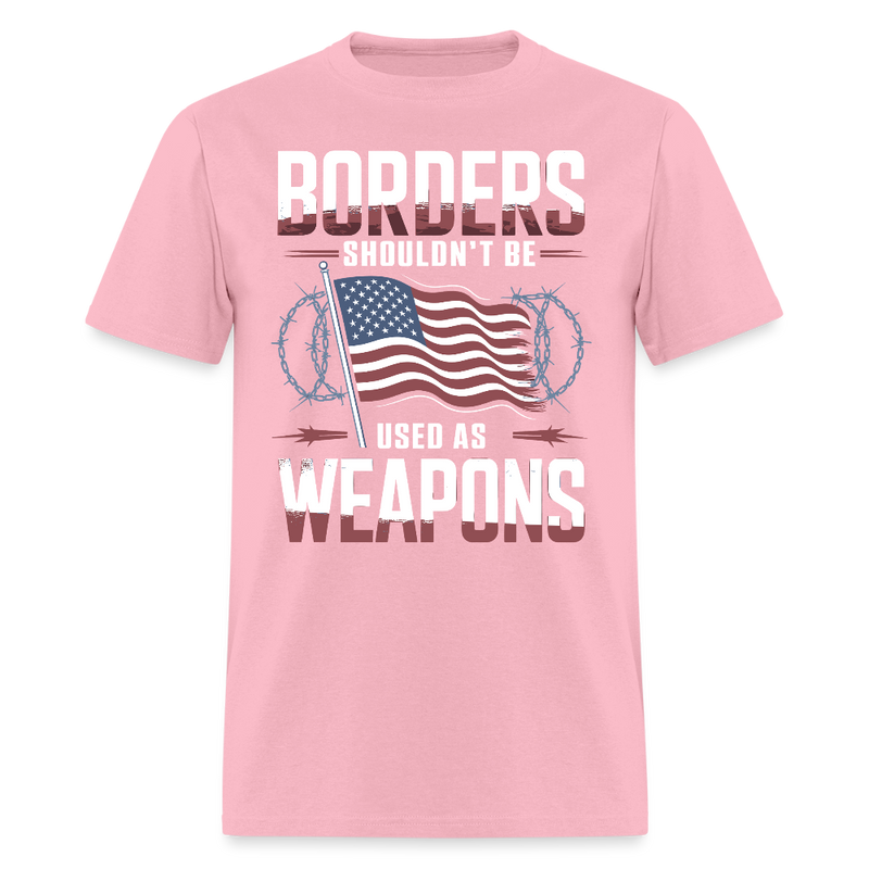 Borders Shouldn’t Be Used as Weapons T Shirt - pink